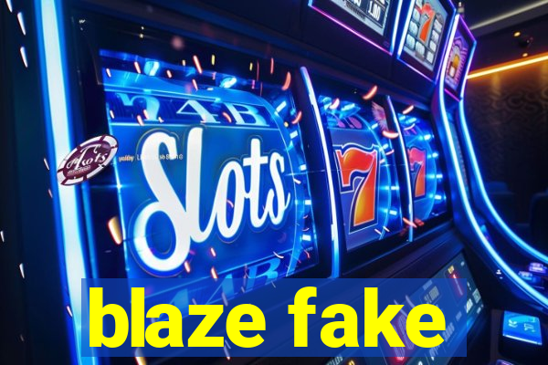 blaze fake